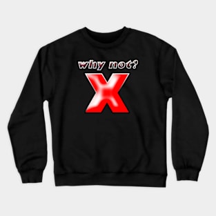 why not? Crewneck Sweatshirt